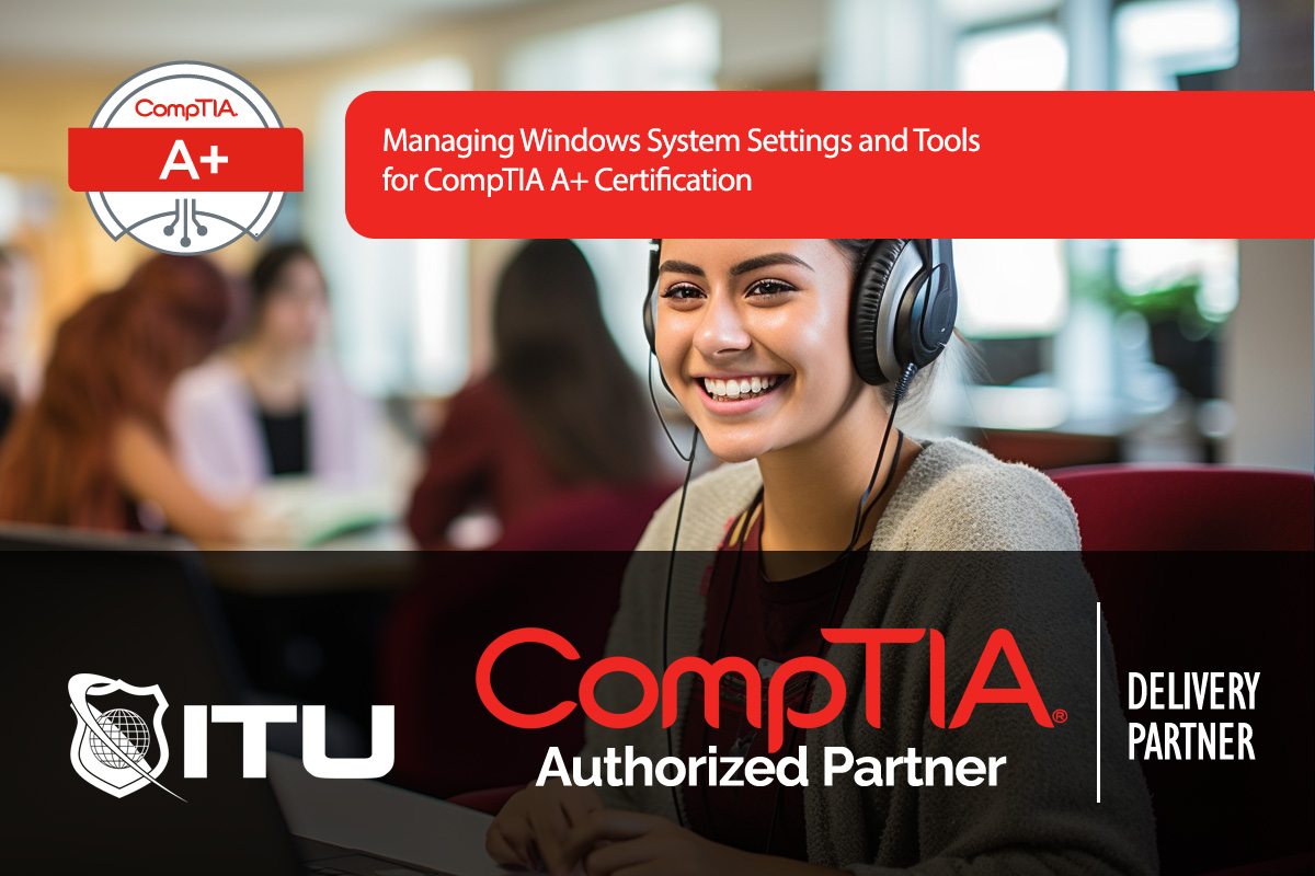 CompTIA A+ Managing Windows System Settings